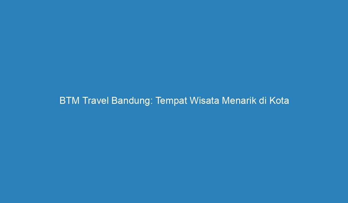 Tempat Wisata Di Bandung Cek Wisata Menarik Di Kota Kembang Hot Sex