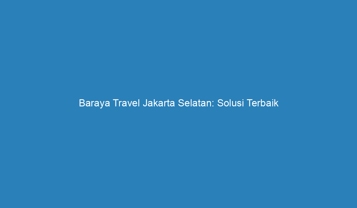 baraya travel jakarta selatan