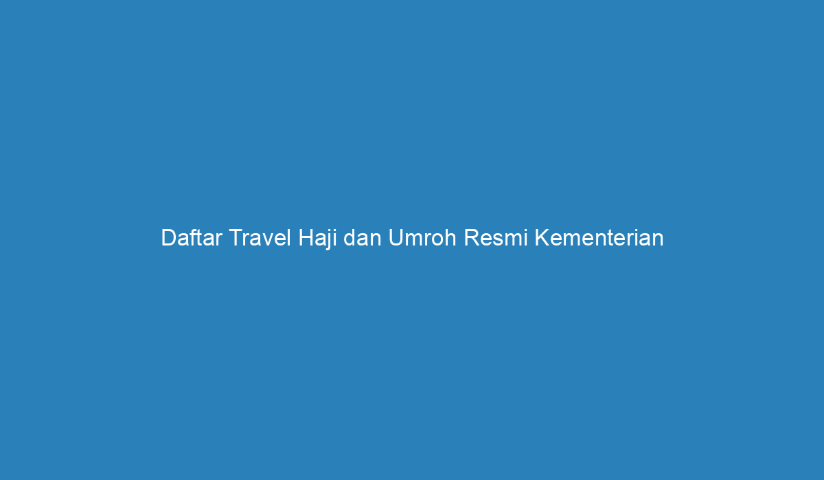 Daftar Travel Haji Dan Umroh Resmi Kementerian Agama (Kemenag)