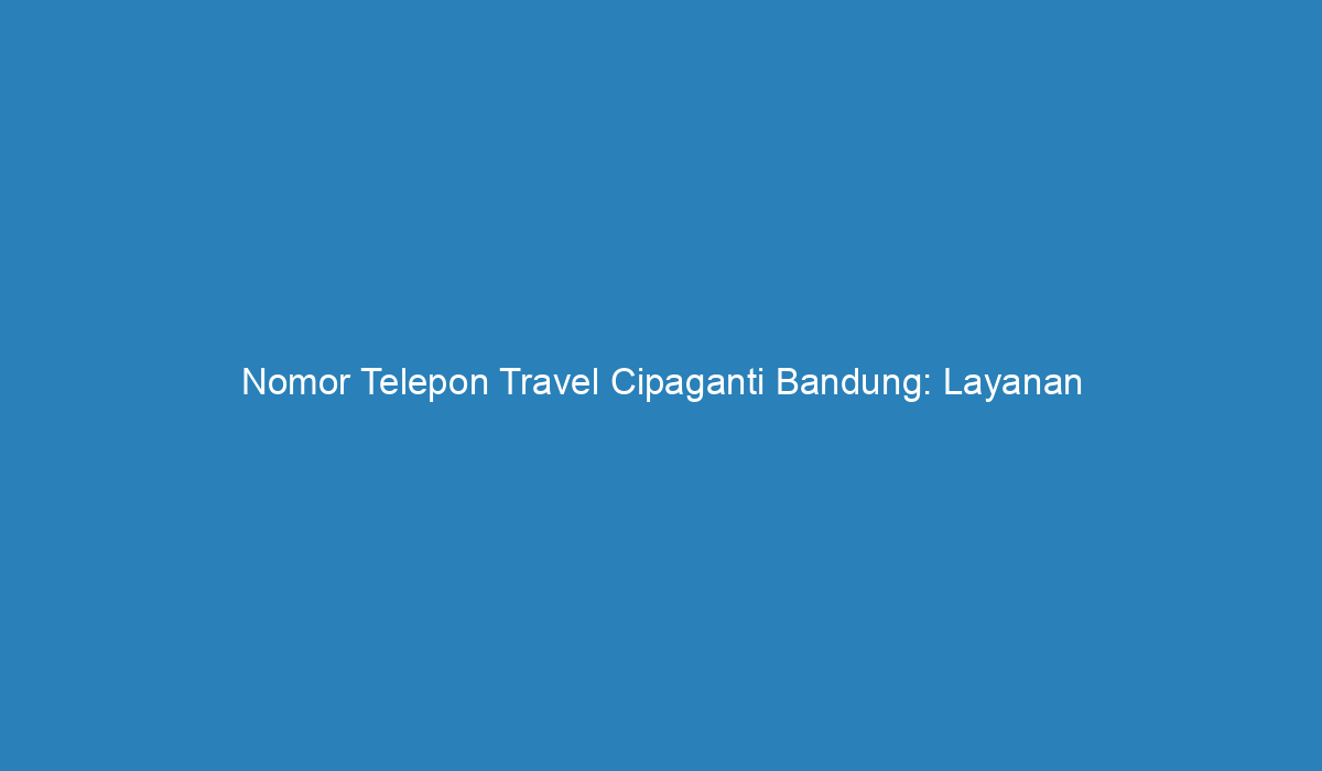 no. telepon baraya travel bandung