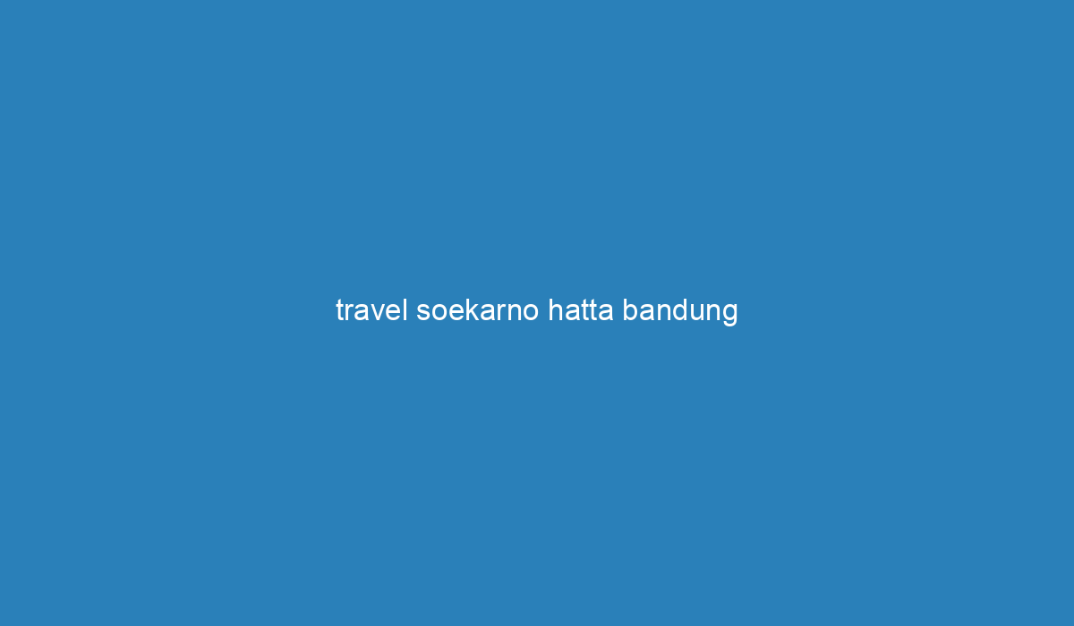 Travel Soekarno Hatta Bandung   Travel Soekarno Hatta Bandung 2977 