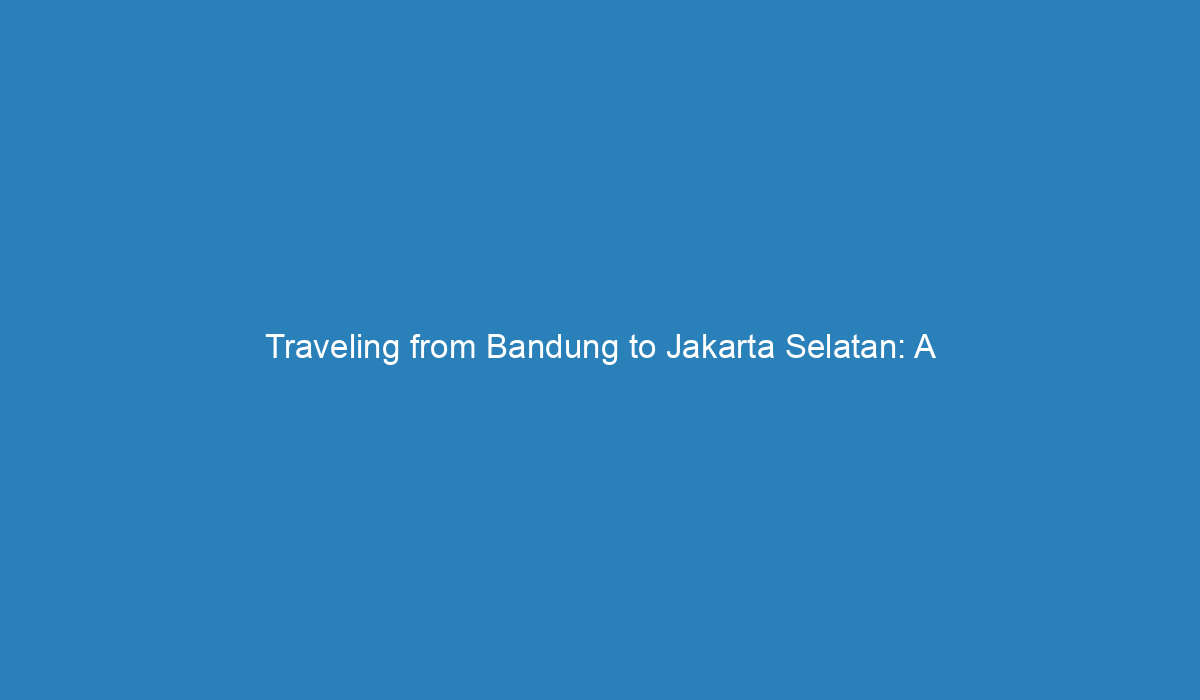 travel bandung jakarta selatan