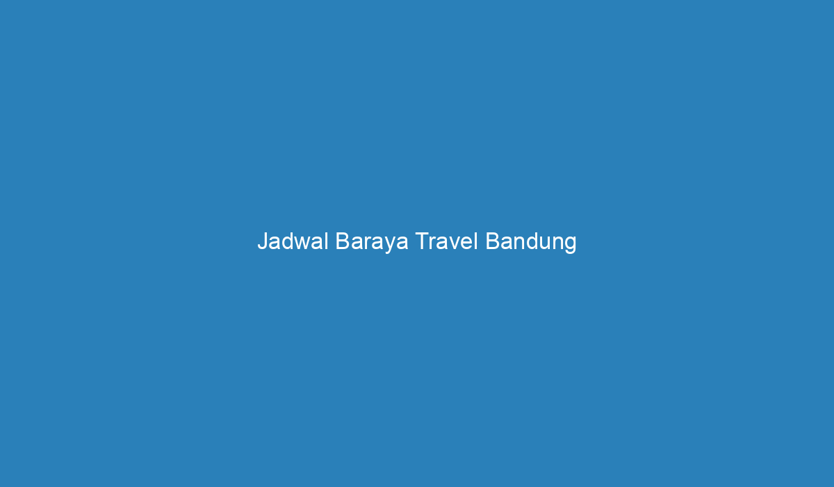 Jadwal Baraya Travel Bandung