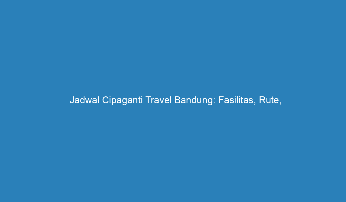 jadwal travel cipaganti