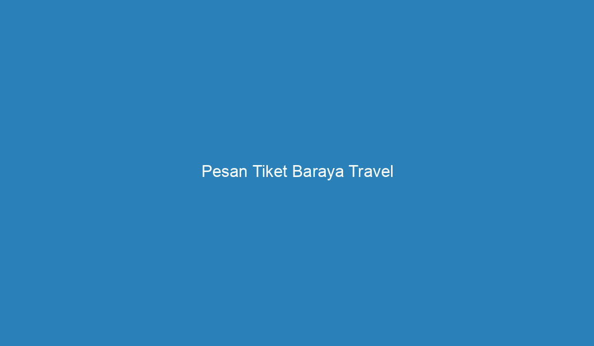 Pesan Tiket Baraya Travel