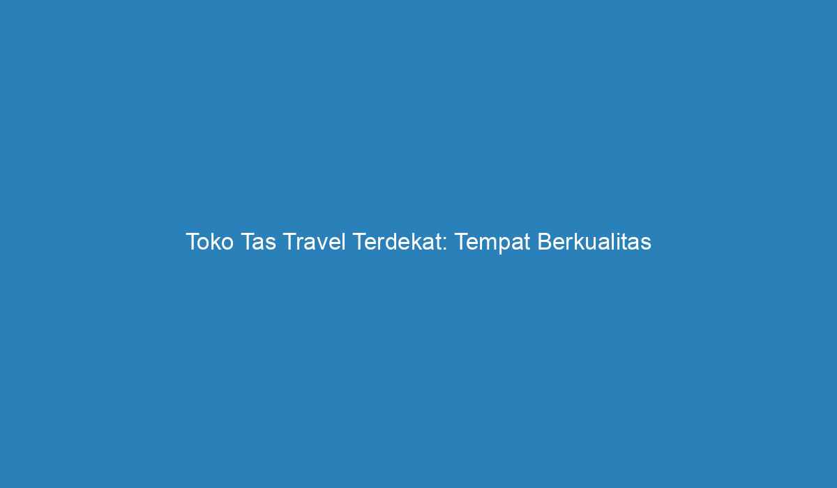 toko tas travel terdekat