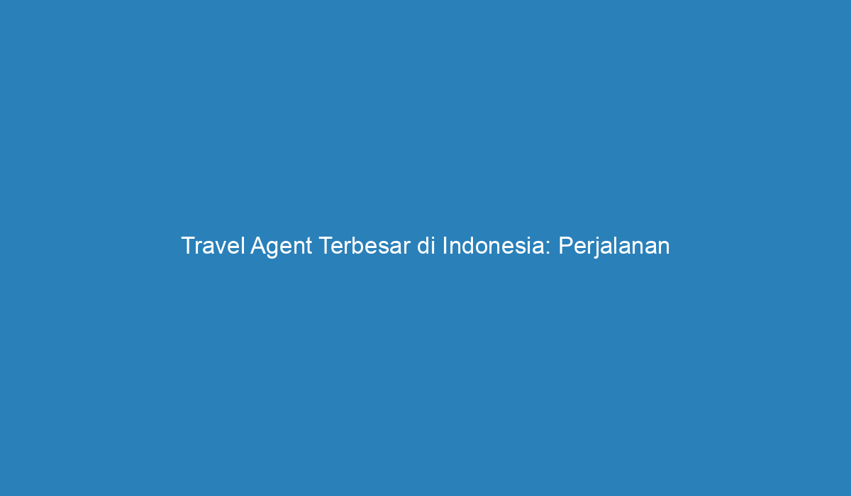 travel agent besar di indonesia