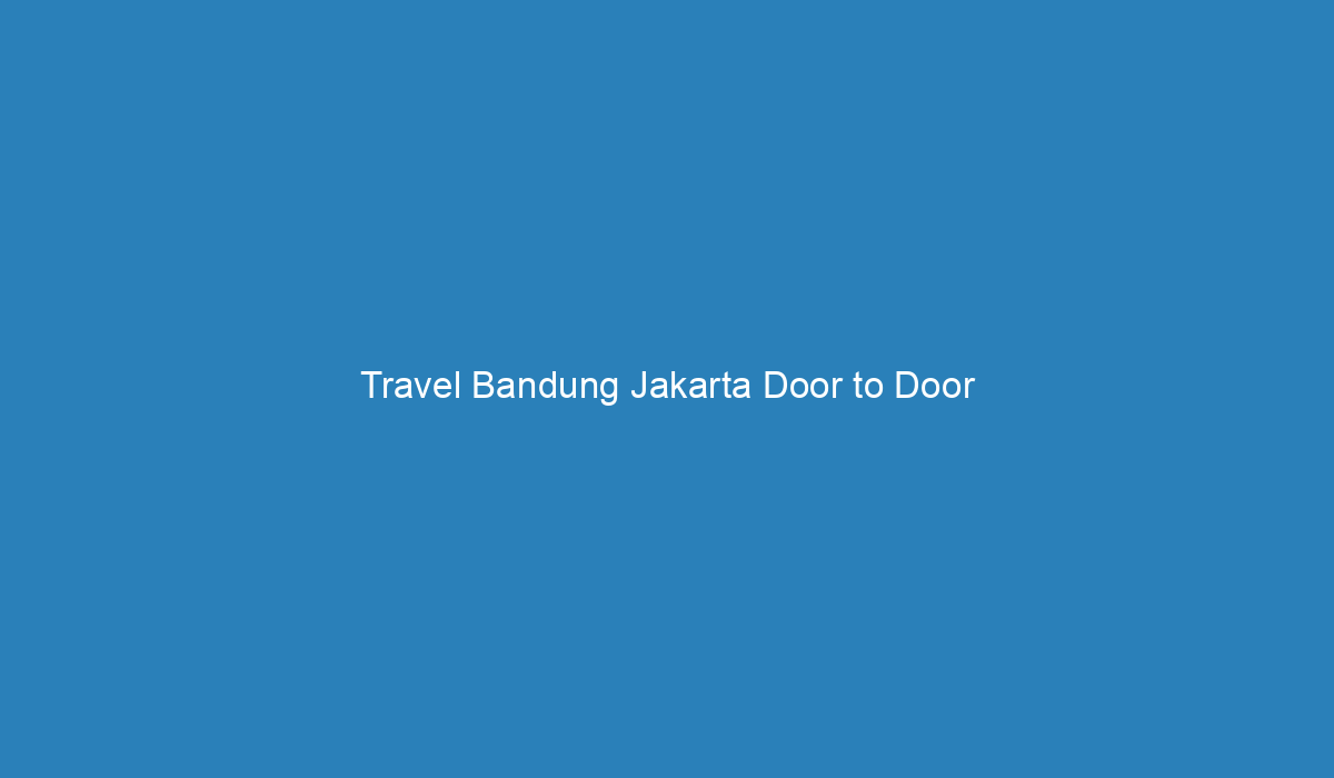 travel bandung ke jakarta door to door