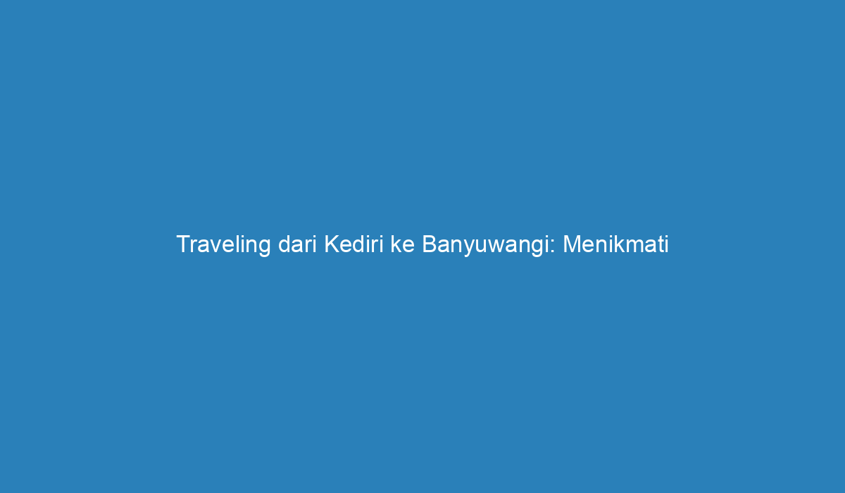 travel banyuwangi kediri