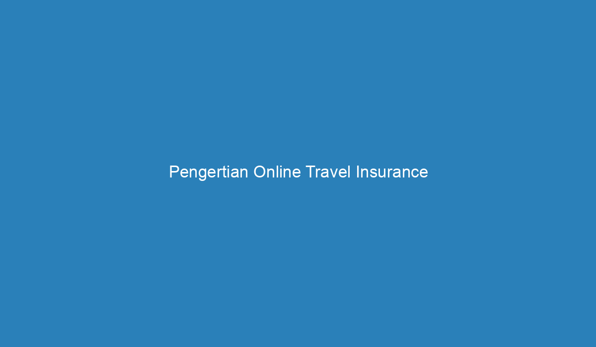 Pengertian Online Travel Insurance