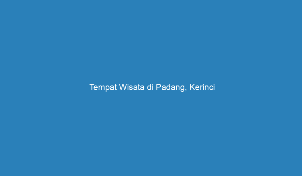 Tempat Wisata Di Padang Kerinci