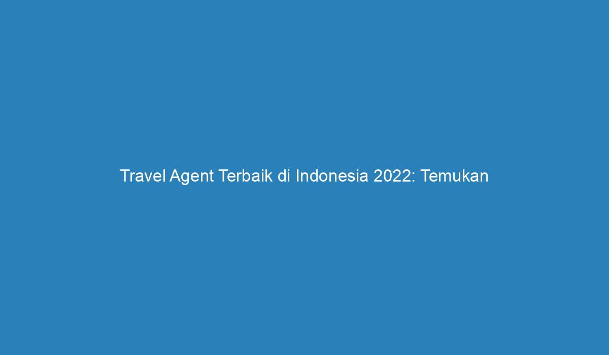 travel agent terbaik di indonesia 2022